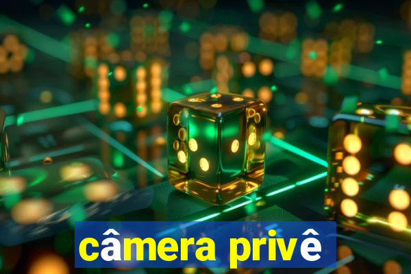 câmera privê