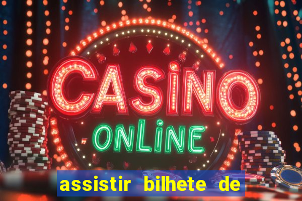 assistir bilhete de loteria dublado