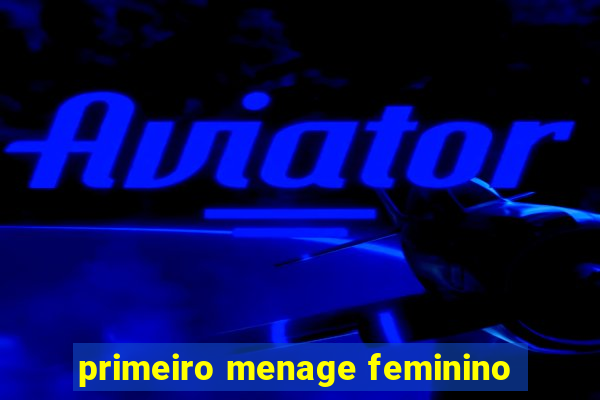 primeiro menage feminino