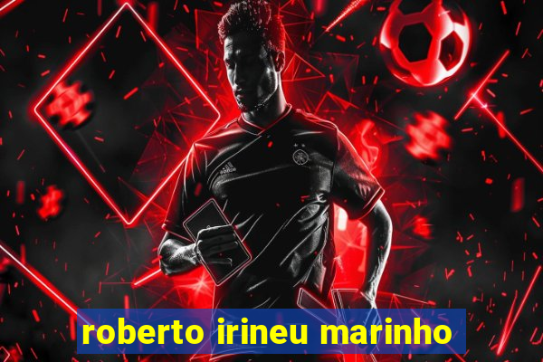 roberto irineu marinho
