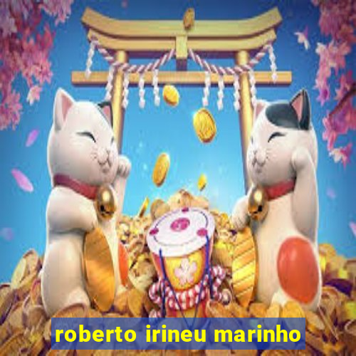 roberto irineu marinho