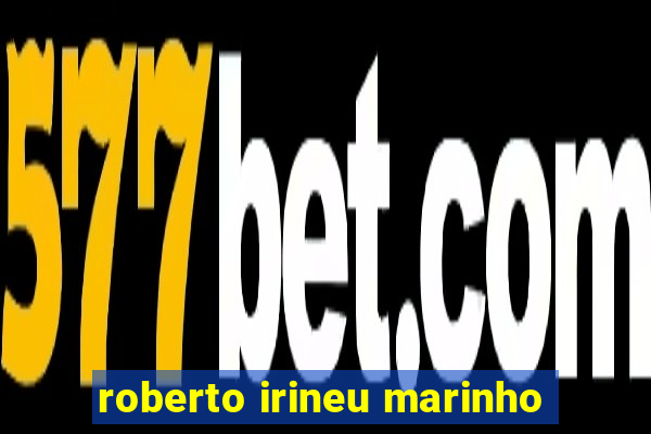 roberto irineu marinho