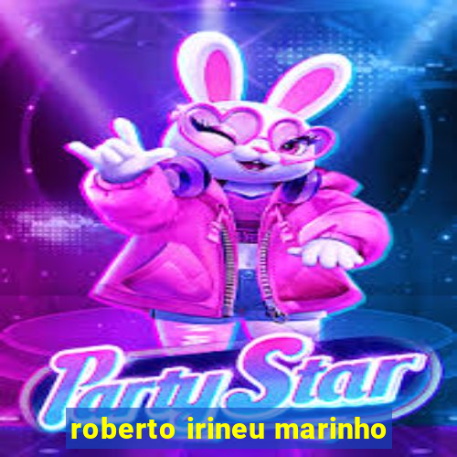 roberto irineu marinho