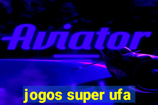 jogos super ufa