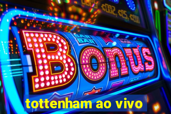 tottenham ao vivo