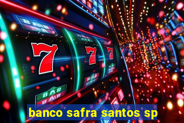 banco safra santos sp