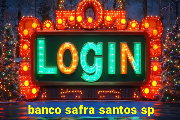 banco safra santos sp