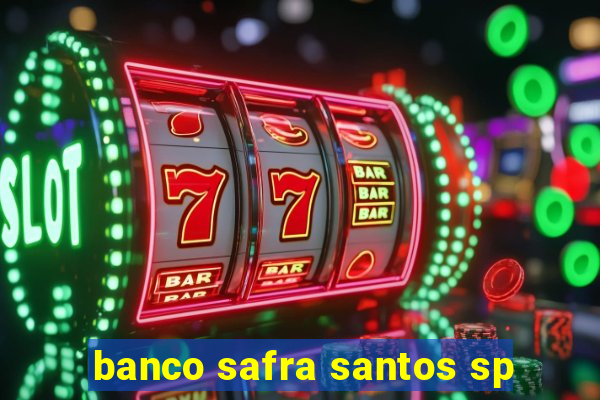 banco safra santos sp