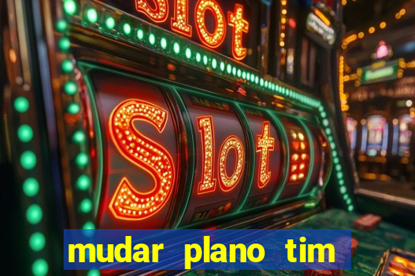 mudar plano tim beta mensal para semanal
