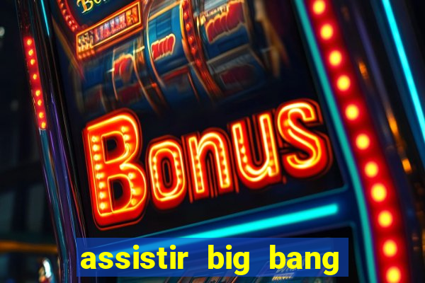 assistir big bang theory dublado