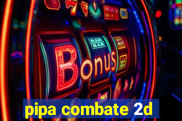pipa combate 2d