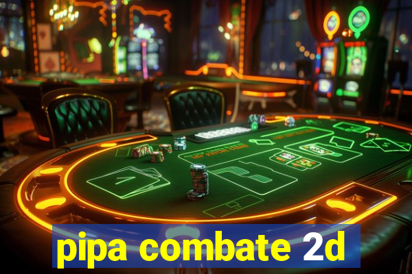 pipa combate 2d