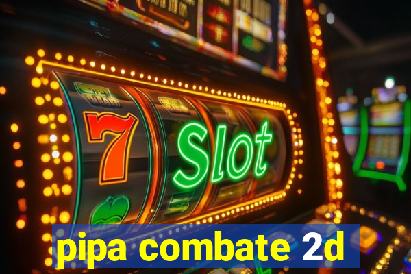 pipa combate 2d