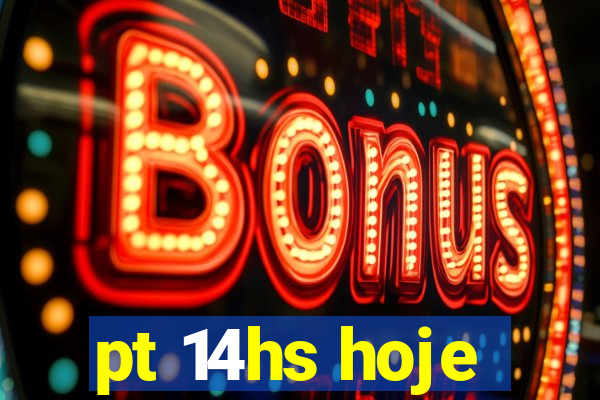 pt 14hs hoje