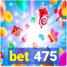bet 475