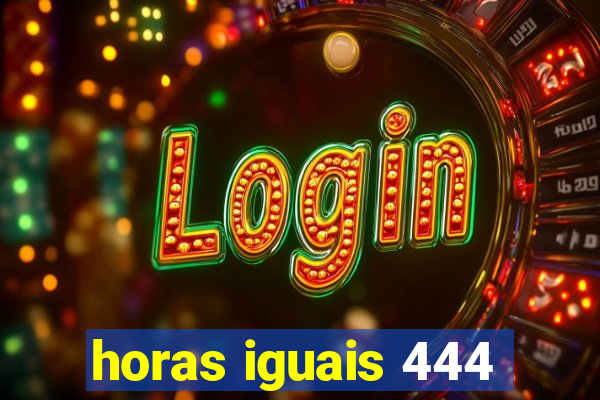 horas iguais 444