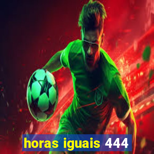 horas iguais 444