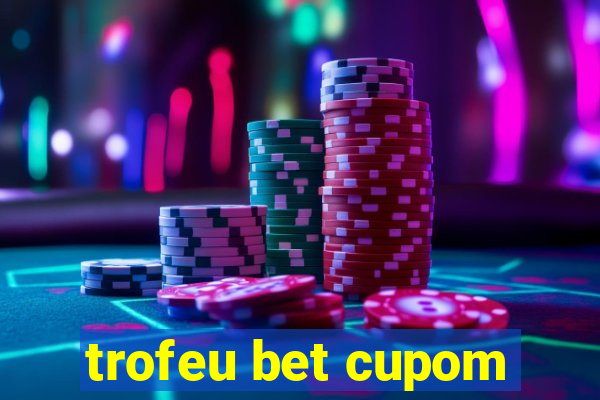 trofeu bet cupom
