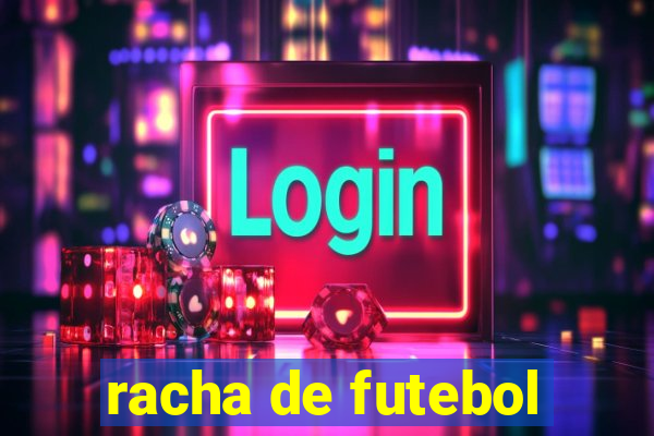 racha de futebol