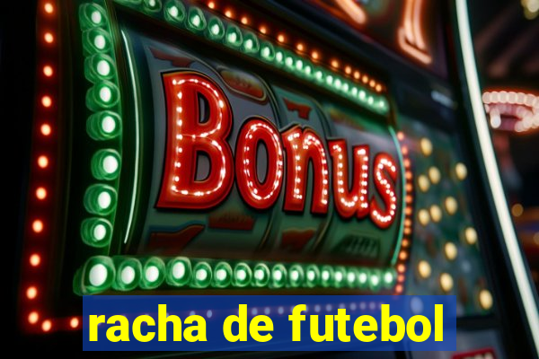 racha de futebol