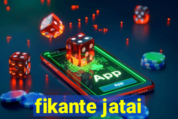 fikante jatai