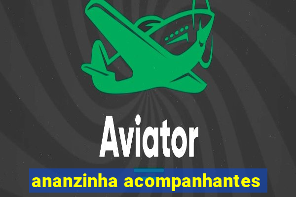 ananzinha acompanhantes