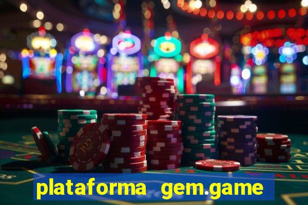 plataforma gem.game é confiável