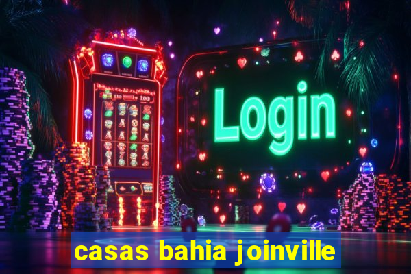 casas bahia joinville