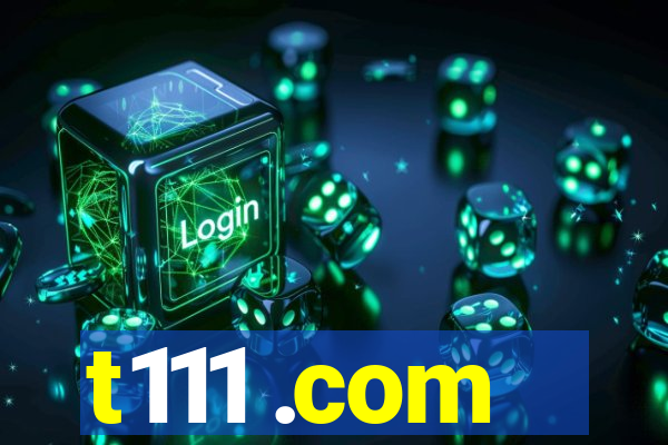 t111 .com