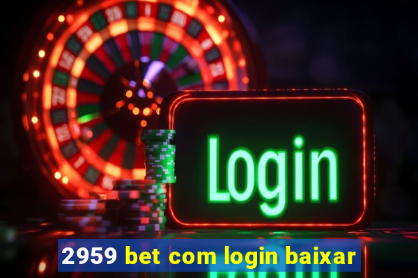 2959 bet com login baixar