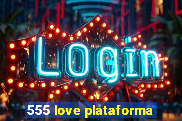 555 love plataforma