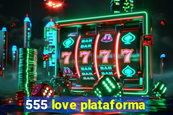 555 love plataforma