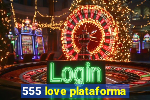 555 love plataforma