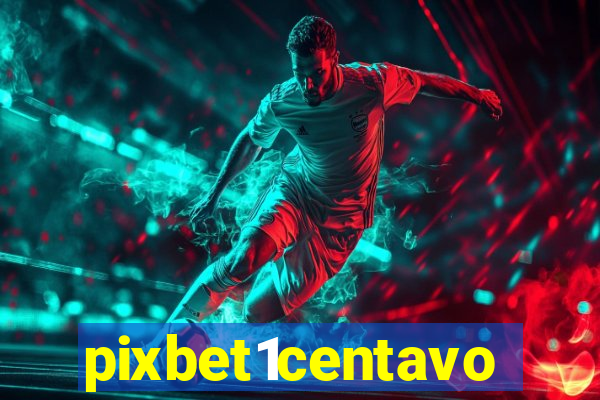 pixbet1centavo