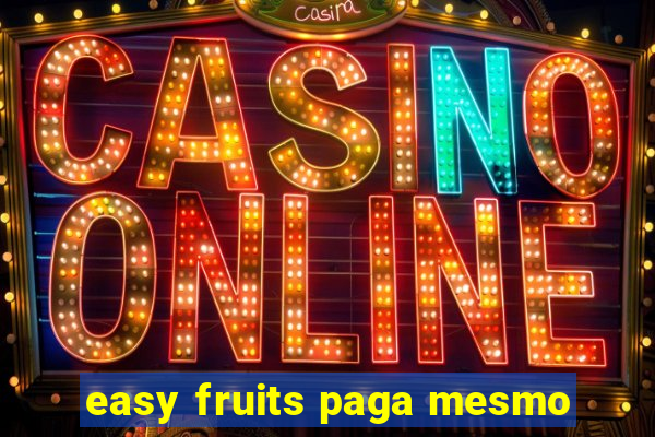 easy fruits paga mesmo