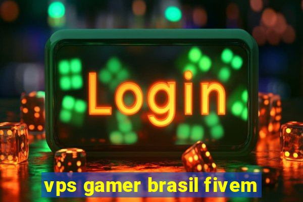 vps gamer brasil fivem