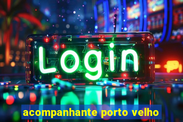 acompanhante porto velho