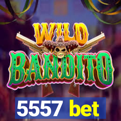 5557 bet