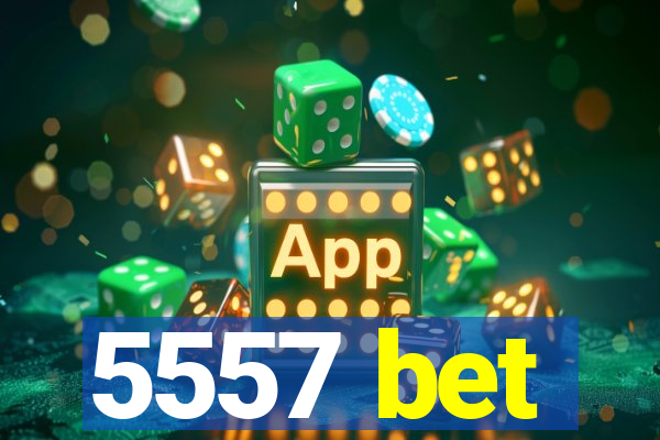 5557 bet