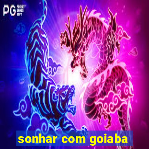sonhar com goiaba