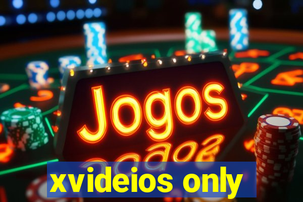 xvideios only
