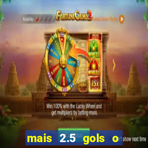 mais 2.5 gols o que significa