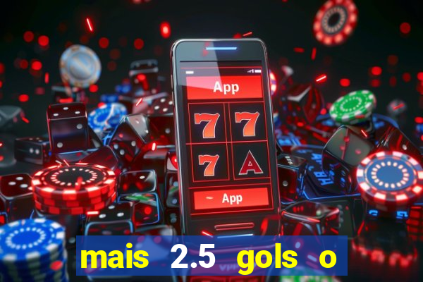 mais 2.5 gols o que significa
