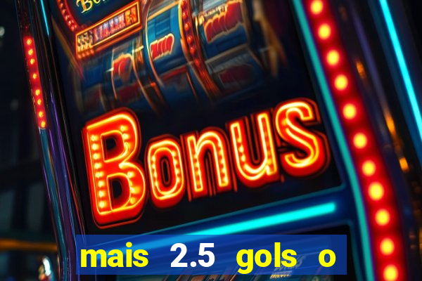 mais 2.5 gols o que significa