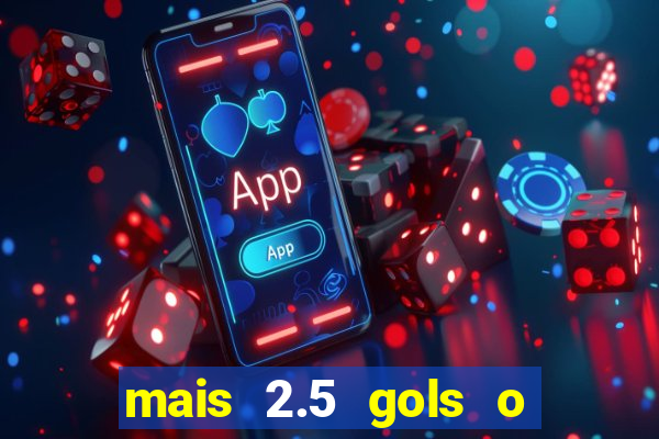 mais 2.5 gols o que significa