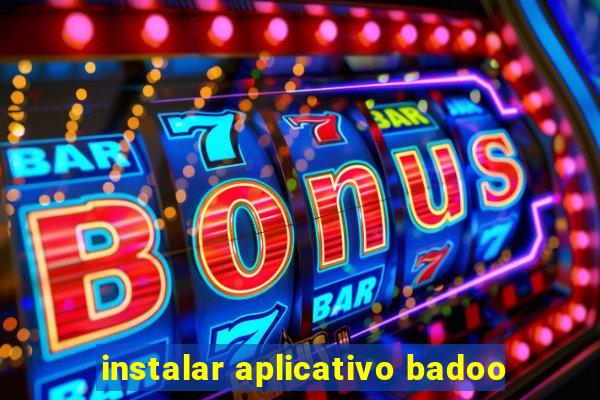 instalar aplicativo badoo