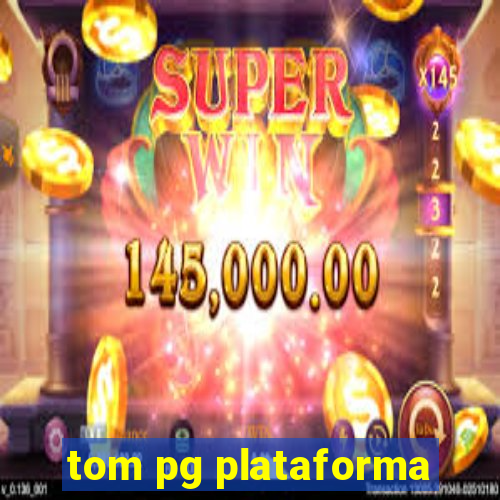 tom pg plataforma