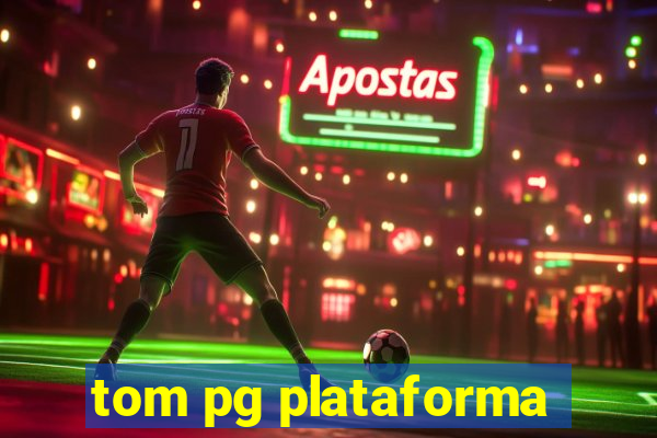 tom pg plataforma