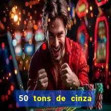 50 tons de cinza filme drive