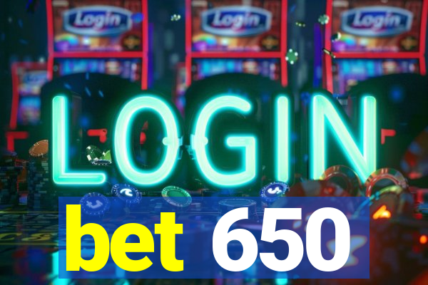 bet 650